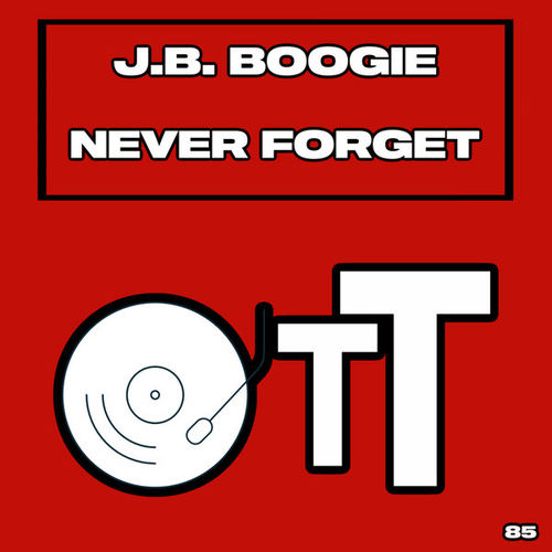 J.B. Boogie - Never Forget [OTT085]